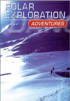 Polar Exploration Adventures (Dangerous Adventures) 0736805729 Book Cover