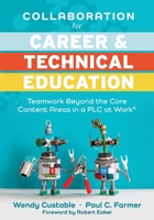 Collaboration for Career and Technical Education : Teamwork Beyond the Core Content Areas in a PLC at Work? (a Guide for Collaborative Teaching in Career and Technical Education) 1949539679 Book Cover