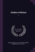 Studies of nature. By James Henry Bernardin de Saint Pierre. [One line of quotation in Latin] Translated by Henry Hunter, D.D. Minister of the Scots Church, London Wall. In three volumes. Vol. I[-III] 1357770707 Book Cover