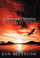 A Prisoner's Wisdom: Transcending the Ego 1449742998 Book Cover