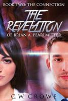 The Revelation of Brian A. Pearlmitter, Book Two: The Connection 1500717819 Book Cover