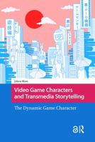 Video Game Characters and Transmedia Storytelling: The Dynamic Game Character 9463722955 Book Cover