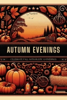 Autumn Evenings: Celebrate Fall with Rustic Gatherings (Parties of the Seasons) B0F8RC9J4Y Book Cover