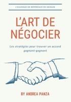 L’ART DE NÉGOCIER: Les stratégies pour trouver un accord gagnant-gagnant (French Edition) B0FMS9W95Q Book Cover