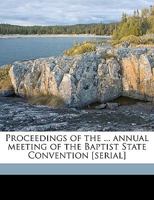 Proceedings of the ... annual meeting of the Baptist State Convention [serial] Volume 1869 1174920297 Book Cover