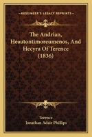 The Andrian, Heautontimoreumenos, and Hecyra of Terence [Ed.] by J.A. Phillips 1358272883 Book Cover