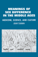 The Meanings of Sex Difference in the Middle Ages: Medicine, Science, and Culture (Cambridge Studies in the History of Medicine) 0521483786 Book Cover