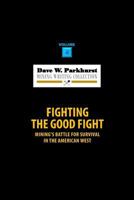 Fighting the Good Fight: Mining's Battle for Survival in the American West 1978450087 Book Cover