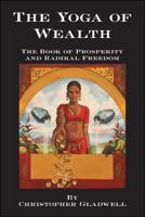 The Yoga of Wealth: The Book of Prosperity and Radikal Freedom 1412094127 Book Cover
