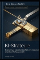 KI Strategie: Zwischen Hype und echtem Geschäftswert: Ein Leitfaden für Führungskräfte (Data Science Factory) B0GS26G1NH Book Cover