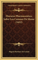 Discurso Pharmaceutico, Sobre Los Canones De Mesue (1652) 1166052958 Book Cover