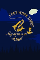 Cant Work Today My Arm Is In A Cast: A  Fishing Logbook To Track Your Fishing Trips,6x9 inches 120 Pages to Record Your Catches, Fish Species, Length etc 1678952672 Book Cover