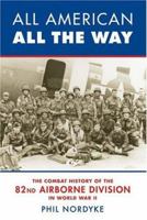 All American, All The Way: The Combat History Of The 82nd Airborne Division In World War II 0760322015 Book Cover