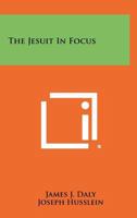 The Jesuit in Focus 1013852109 Book Cover