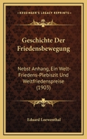 Geschichte Der Friedensbewegung: Nebst Anhang, Ein Welt-Friedens-Plebiszit Und Weltfriedenspreise (1903) 1147923671 Book Cover