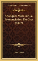 Quelques Mots Sur La Prononciation Du Grec (1847) 1160234280 Book Cover