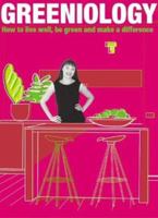 Greeniology: How to Live Well, Be Green and Make a Difference 186508929X Book Cover