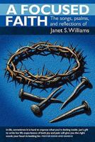 A Focused Faith: The Songs, Psalms, and Reflections of 1449708692 Book Cover