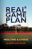 A Real Game Plan: Men, Time and Stress 1466323973 Book Cover