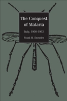 The Conquest of Malaria: Italy, 1900-1962 0300108990 Book Cover