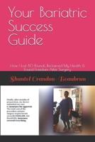 Your Bariatric Success Guide: How I Lost 80 Pounds, Reclaimed My Health & Found Freedom After Surgery B0FJZ786DC Book Cover