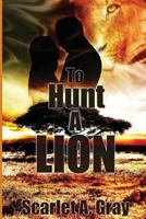 To Hunt a Lion 153684280X Book Cover