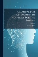 A Manual For Attendants In Hospitals For The Insane 1246876167 Book Cover