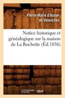 Notice Historique Et Ga(c)Na(c)Alogique Sur La Maison de La Rochette, (A0/00d.1856) 2012591825 Book Cover