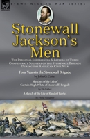 Stonewall Jackson's Men: the Personal Experiences and Letters of Three Confederate Soldiers of the Stonewall Brigade during the American Civil ... of the Life of Captain Hugh White of Stonewa 1782828273 Book Cover