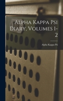 Alpha Kappa Psi Diary, Volumes 1-2 - Primary Source Edition 0344339726 Book Cover