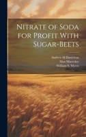 Nitrate of Soda for Profit With Sugar-beets 1022760513 Book Cover