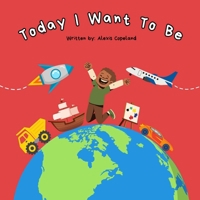 Today I Want To Be B0DKX7ZMPQ Book Cover