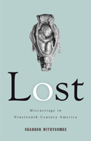 Lost: Miscarriage in Nineteenth-Century America 0813591538 Book Cover