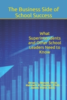 The Business Side of School Success: What Superintendents and Other School Leaders Need to Know B0B6XX8TZ6 Book Cover