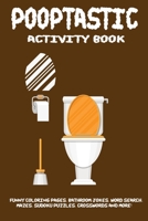Pooptastic Activity Book: An Activity Book Of Adults Featuring Funny Coloring Pages, Word Search Puzzles, Bathroom Jokes, Riddles & Facts, Mazes, ... Gift For Anyone With A Great Sense Of Humor B0915VCXVX Book Cover