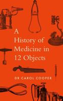 A History of Medicine in 12 Objects 0711294623 Book Cover