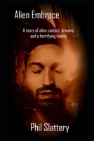 Alien Embrace: An Astronaut's Struggle to Face a Horrifying Reality 1520985819 Book Cover
