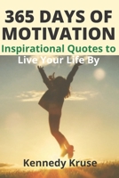 365 DAYS OF MOTIVATION: Inspirational Quotes to Live Your Life By B09HFSN7Y4 Book Cover