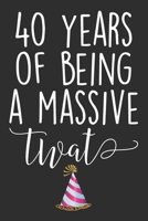 40 Years Of Being A Massive Twat: Blank Lined Journal - Funny Swearing Notebook Adult Humor Birtday Gag Gift For 40th Birthday 1702401480 Book Cover