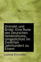 Orendel Und Bride: Eine Rune Des Deutschen Heidenthums, Umgedichtet Im Zw Lften Jahrhundert Zu Einem 1103795570 Book Cover