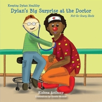 Dylan's Big Surprise At the Doctor: Not-so-scary Shots (Keeping Dylan Healthy) by Kishma Anthony (2013) Paperback B00YW4S4U8 Book Cover