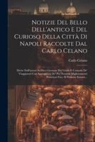 Notizie Del Bello Dell'antico E Del Curioso Della Città Di Napoli Raccolte Dal Carlo Celano: Divise Dall'autore In Dieci Giornate Per Guida E Comodo D 1021593168 Book Cover