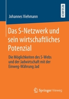 Das S-Netzwerk und sein wirtschaftliches Potenzial: Die Möglichkeiten des S-Webs und der Jadwirtschaft mit der Einweg-Währung Jad (German Edition) 3658285044 Book Cover