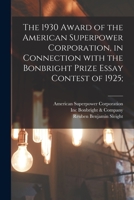 The 1930 Award of the American Superpower Corporation [microform], in Connection With the Bonbright Prize Essay Contest of 1925; 1014649544 Book Cover