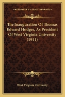 The Inauguration Of Thomas Edward Hodges, As President Of West Virginia University 1120891094 Book Cover