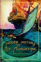 Hidden History of St. Augustine 1609492234 Book Cover