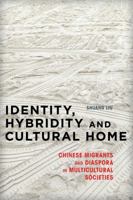 Identity, Hybridity and Cultural Home: Chinese Migrants and Diaspora in Multicultural Societies 1783481250 Book Cover