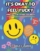It's Okay To Feel Yucky: (And lot's of other feelings) 1965019110 Book Cover