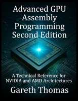 Advanced GPU Assembly Programming Second Edition: A Technical Reference for NVIDIA and AMD Architectures B0FVW9HH54 Book Cover