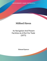 Milford Haven: Its Navigation And Present Facilities As A Port For Trade (1875) 1022294040 Book Cover